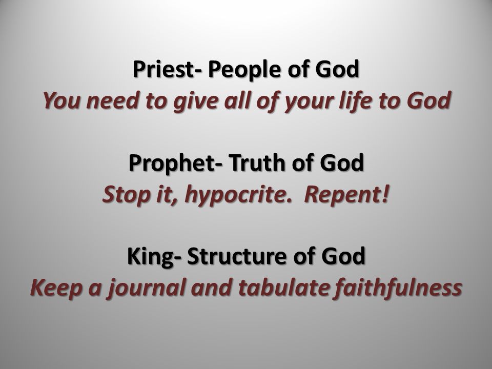 Priest- People of God You need to give all of your life to God Prophet- Truth of God Stop it, hypocrite.