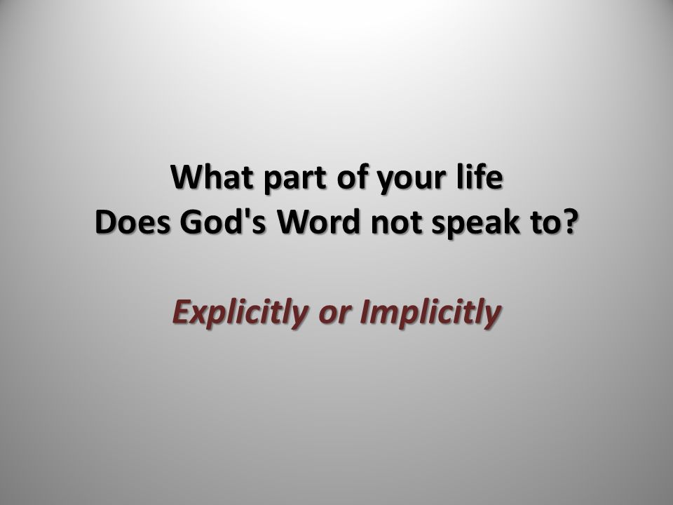 What part of your life Does God s Word not speak to Explicitly or Implicitly