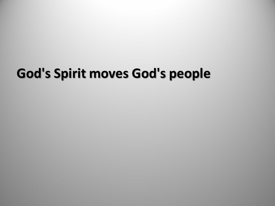 God s Spirit moves God s people
