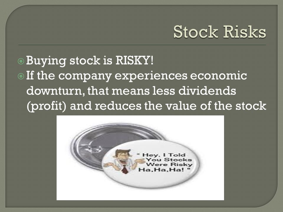  Buying stock is RISKY.