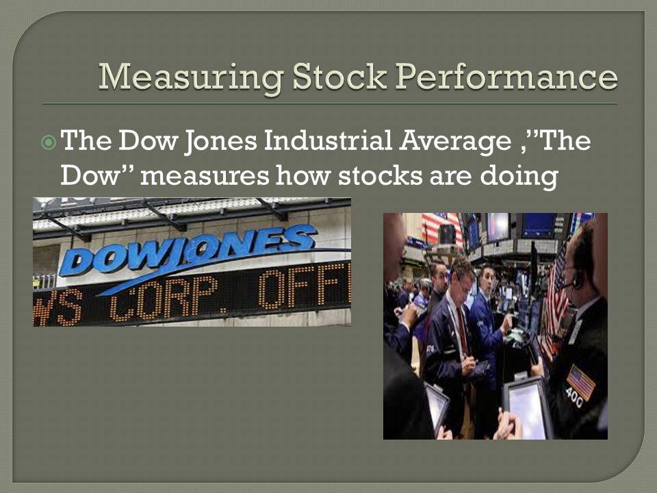  The Dow Jones Industrial Average, The Dow measures how stocks are doing