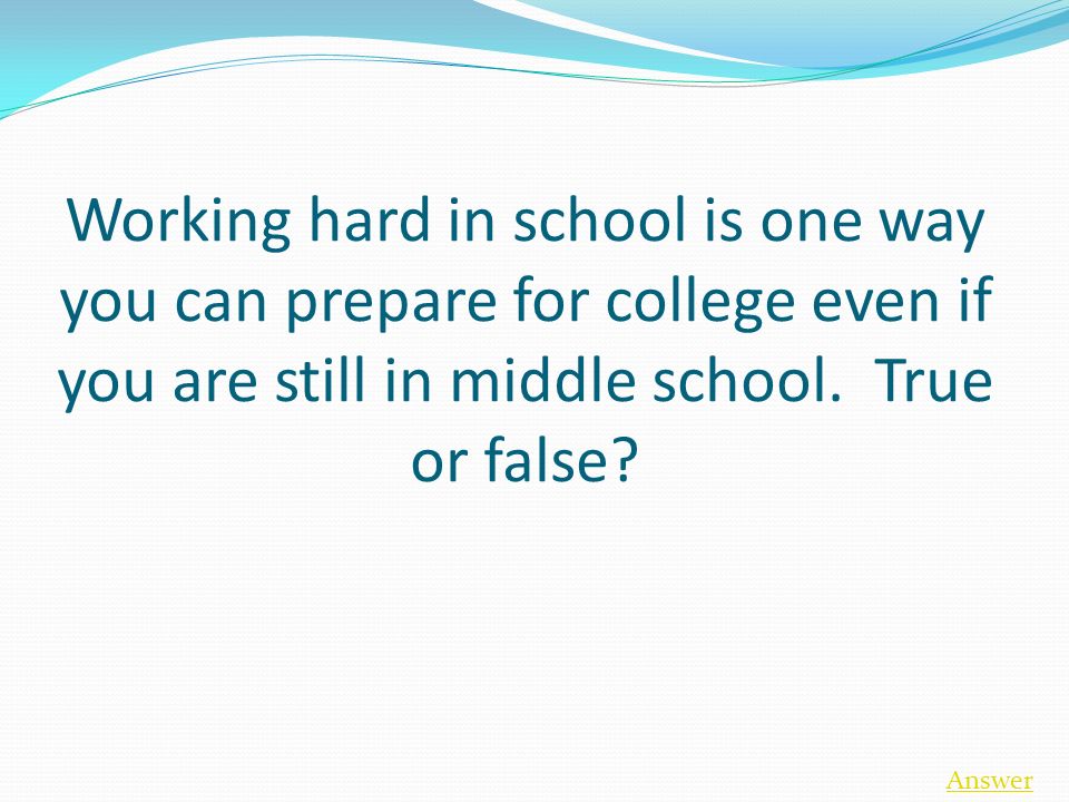 Working hard in school is one way you can prepare for college even if you are still in middle school.