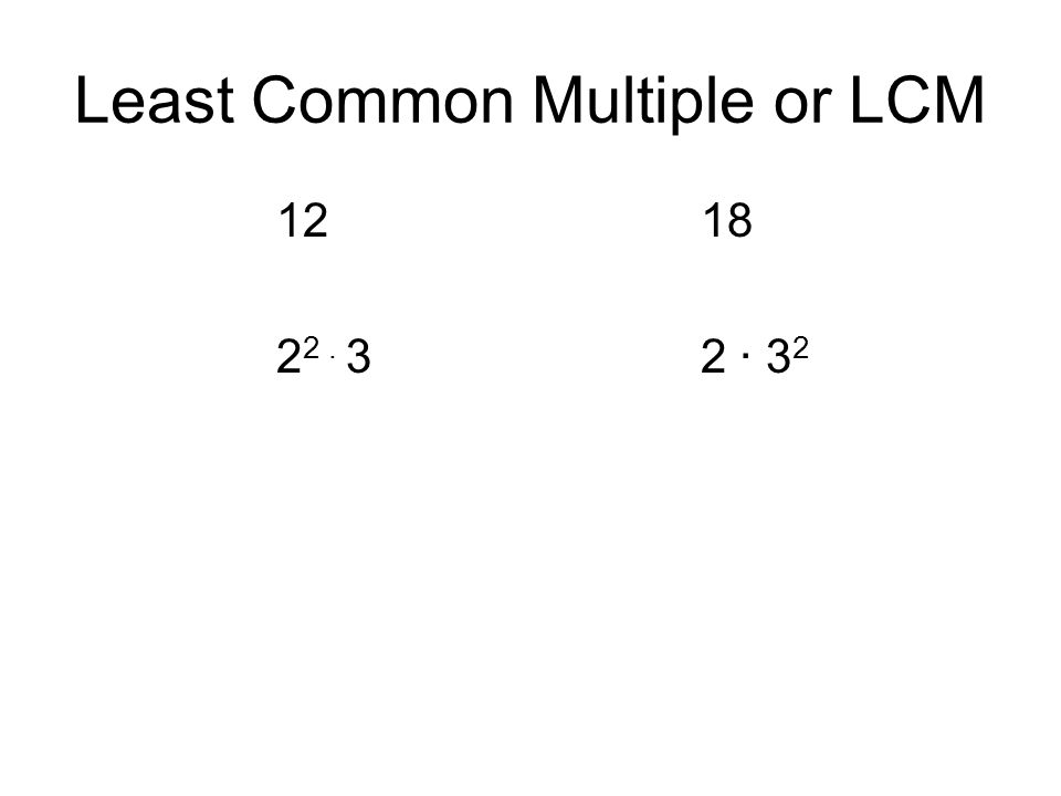 Least Common Multiple or LCM ∙ 3 2