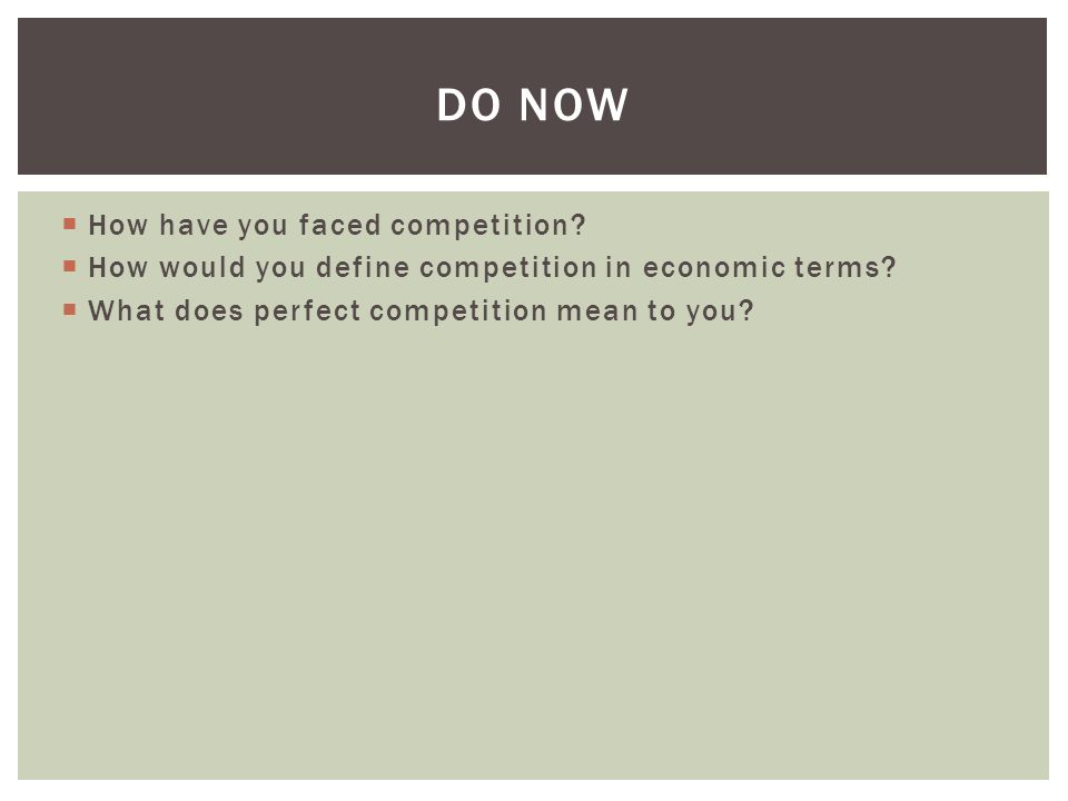  How have you faced competition.  How would you define competition in economic terms.