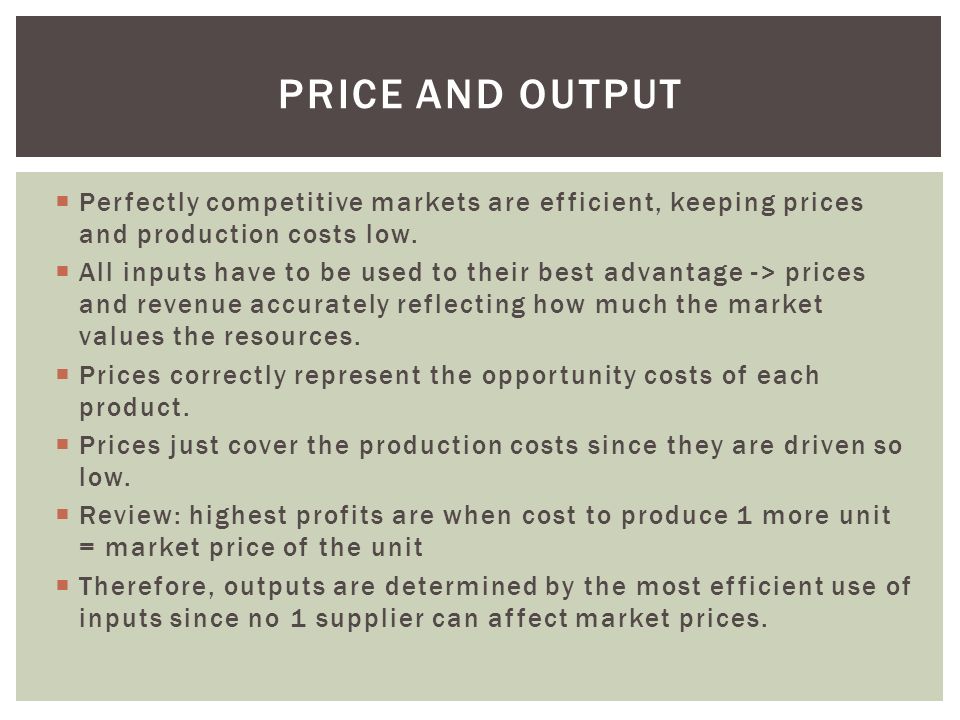  Perfectly competitive markets are efficient, keeping prices and production costs low.