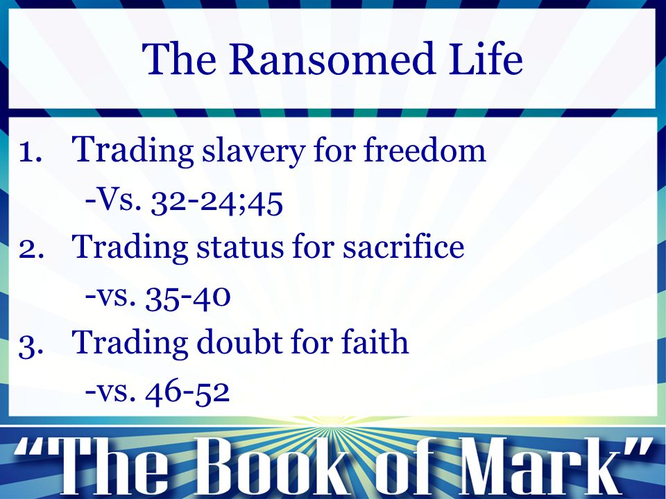 1.Tra ding slavery for freedom -Vs ;45 2.Trading status for sacrifice -vs.