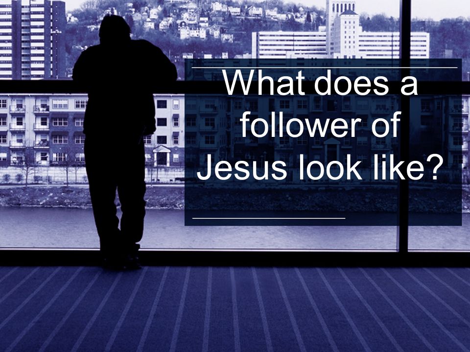What does a follower of Jesus look like
