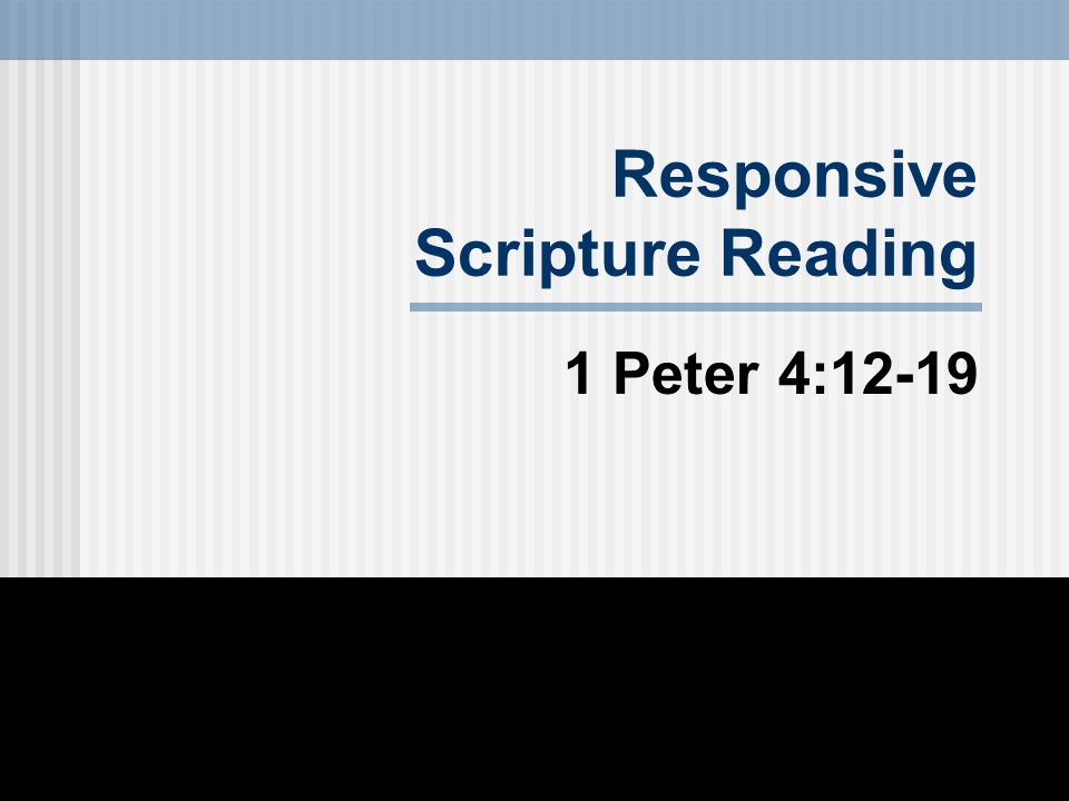 Responsive Scripture Reading 1 Peter 4:12-19