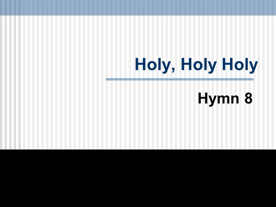 Holy, Holy Holy Hymn 8