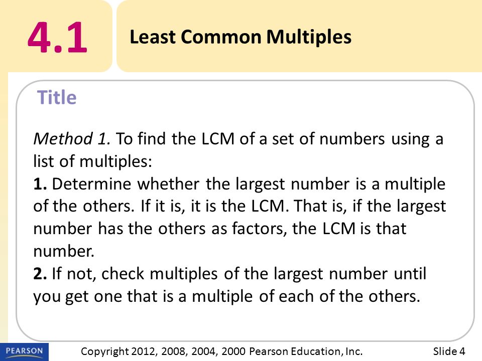 Title 4.1 Least Common Multiples Slide 4Copyright 2012, 2008, 2004, 2000 Pearson Education, Inc.