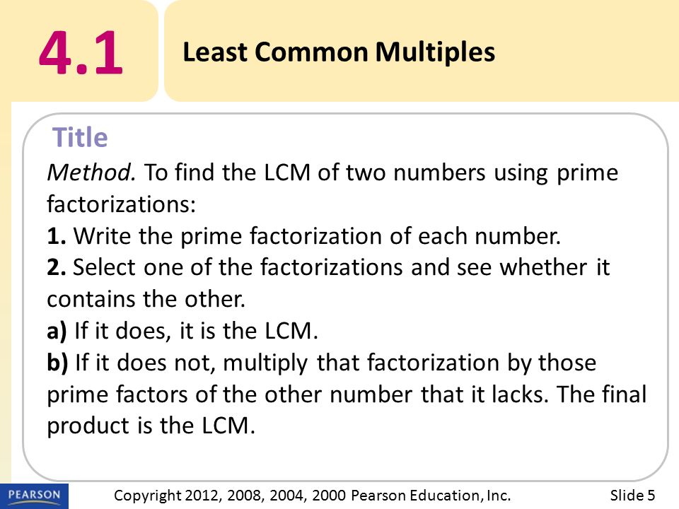 Title 4.1 Least Common Multiples Slide 5Copyright 2012, 2008, 2004, 2000 Pearson Education, Inc.