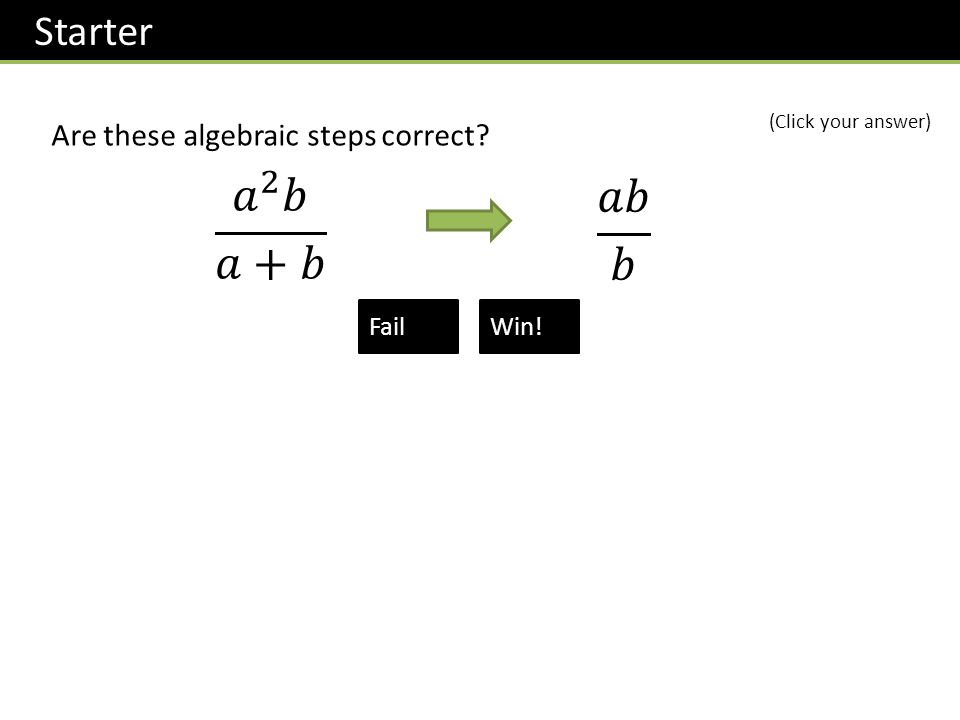 Are these algebraic steps correct  FailWin! (Click your answer) Starter