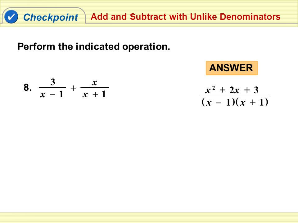 Checkpoint Add and Subtract with Unlike Denominators 8.