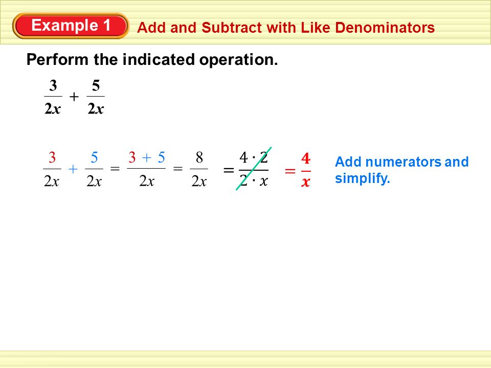 Example 1 Add and Subtract with Like Denominators Perform the indicated operation.