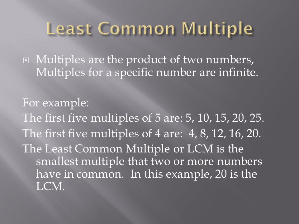  Multiples are the product of two numbers, Multiples for a specific number are infinite.