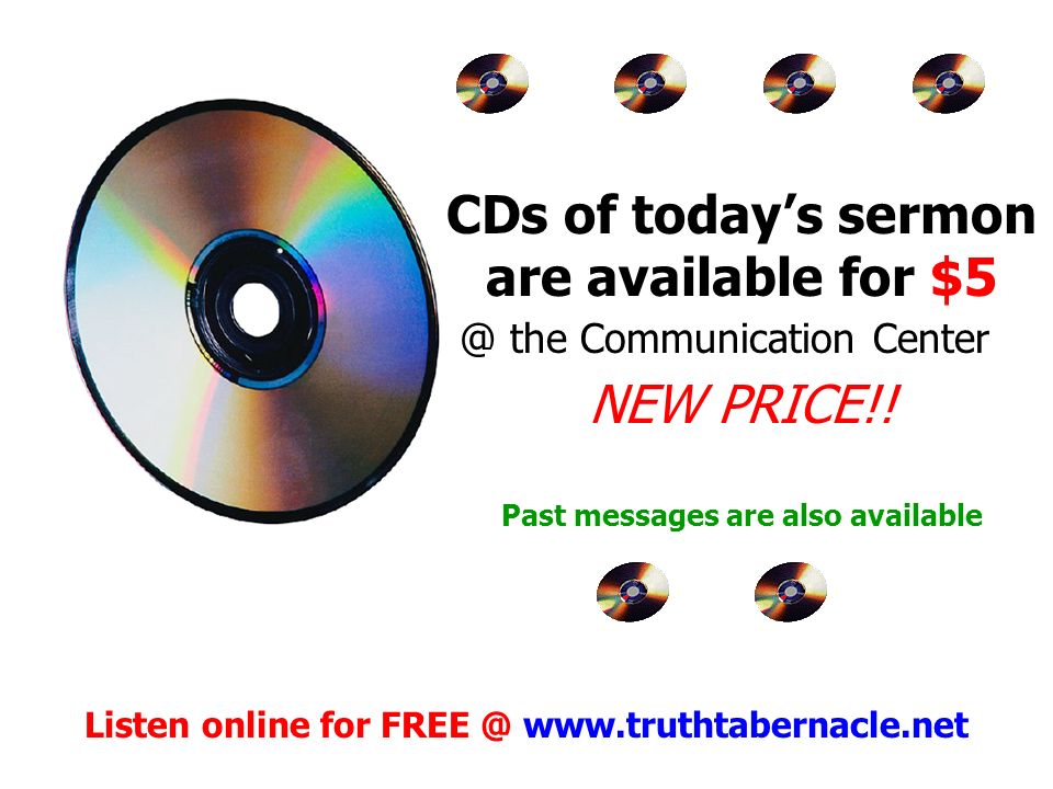 CDs of today’s sermon are available for $5 NEW PRICE!.