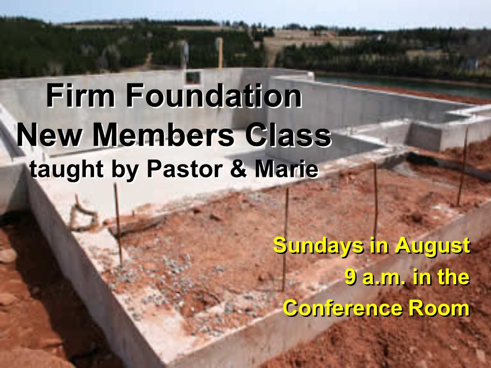 Firm Foundation New Members Class taught by Pastor & Marie Sundays in August 9 a.m.