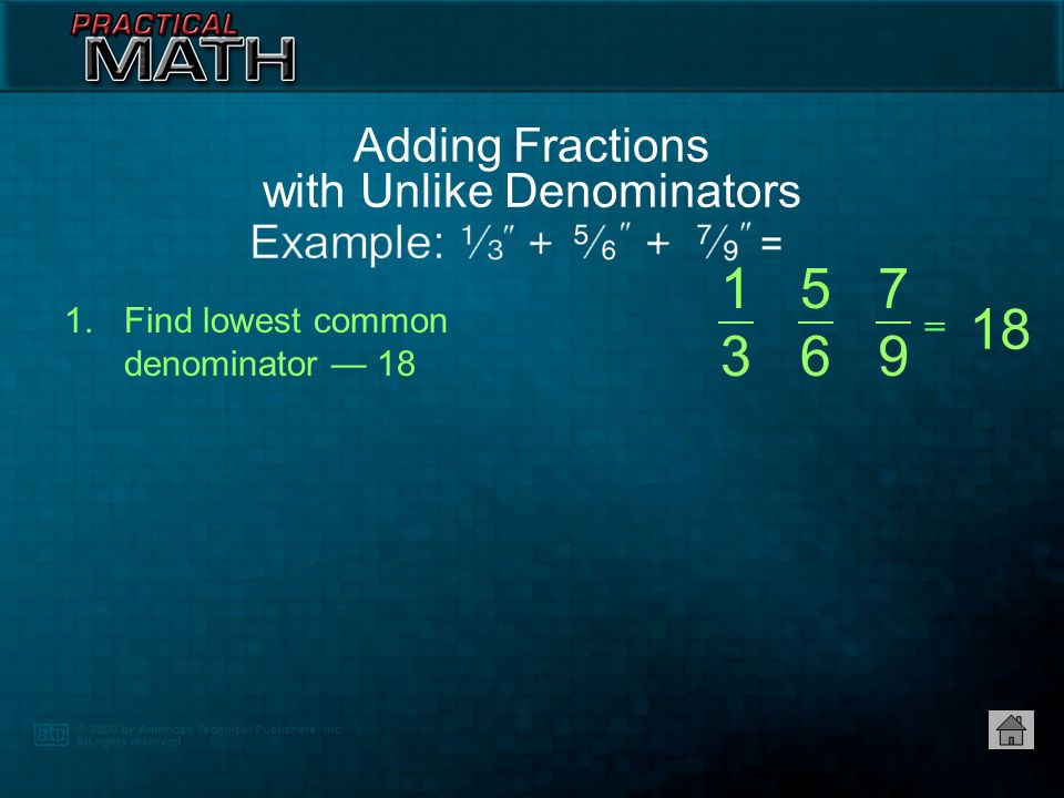 1.Add numerators — 8 2.Reduce fraction to lowest possible terms if necessary — Adding Fractions with Like Denominators 8 12 = = 2 3