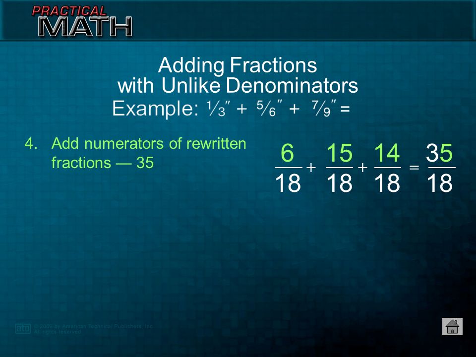 3.Multiply numerators and denominators of each fraction by quotient to rewrite fraction Adding Fractions with Unlike Denominators   6 18 ==   3 18 ==   2 18 ==