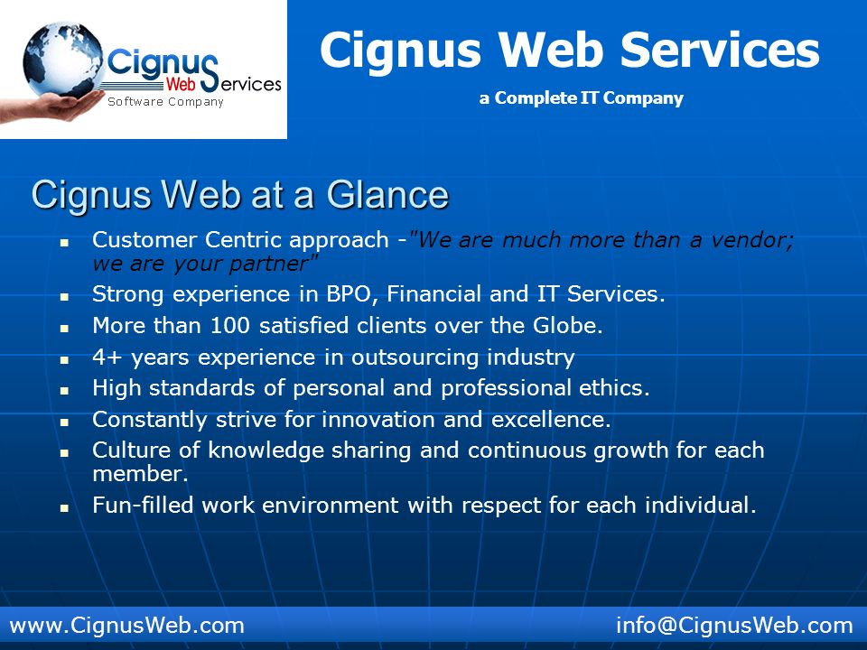 Cignus Web Services a Complete IT Company Cignus Web at a Glance Customer Centric approach - We are much more than a vendor; we are your partner Strong experience in BPO, Financial and IT Services.