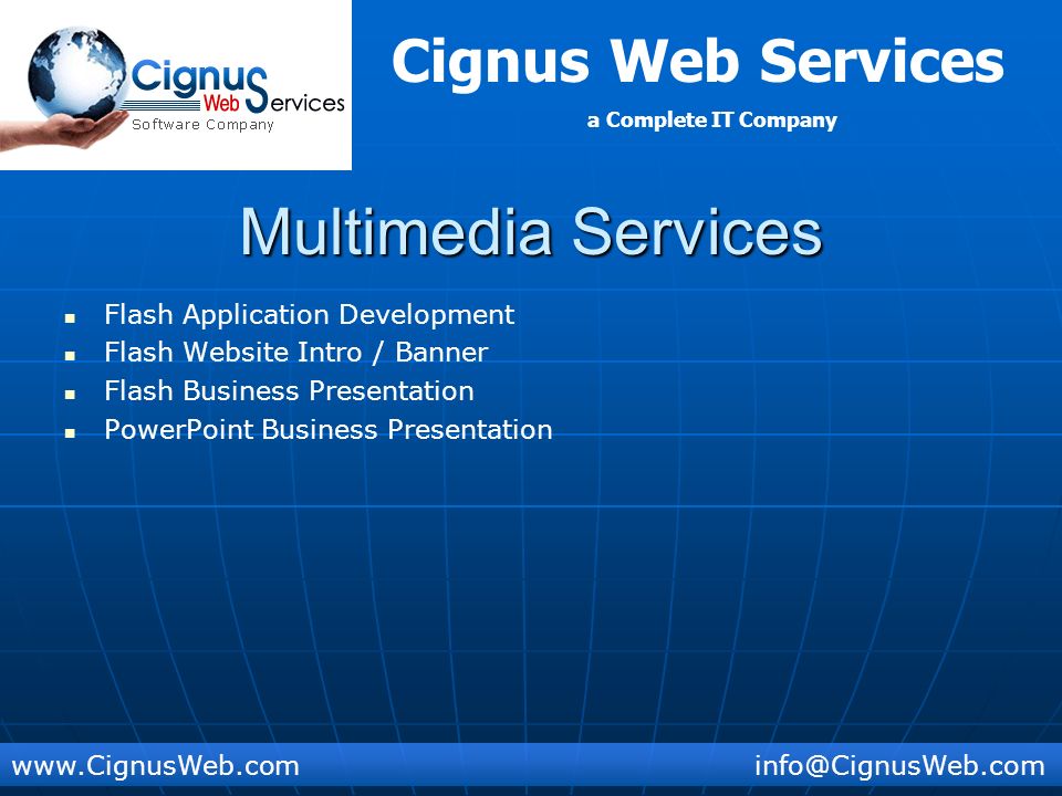 Cignus Web Services a Complete IT Company Multimedia Services Flash Application Development Flash Website Intro / Banner Flash Business Presentation PowerPoint Business Presentation