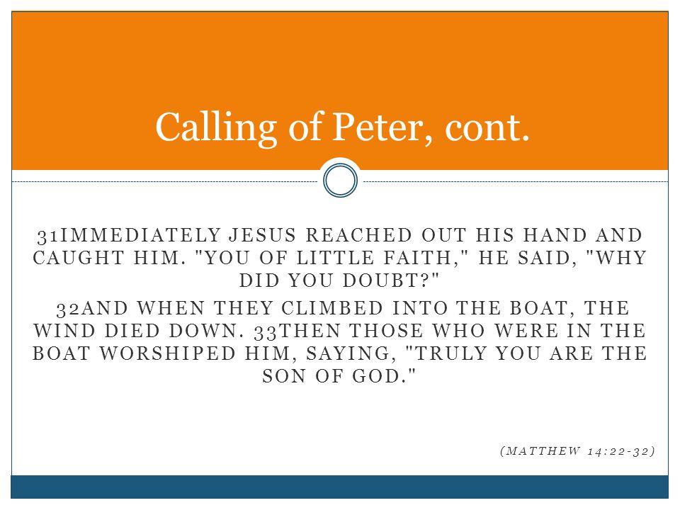 31IMMEDIATELY JESUS REACHED OUT HIS HAND AND CAUGHT HIM.