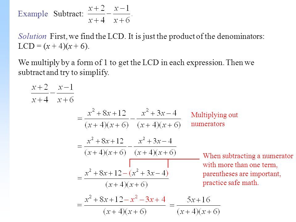 Solution First, we find the LCD. It is just the product of the denominators: LCD = (x + 4)(x + 6).