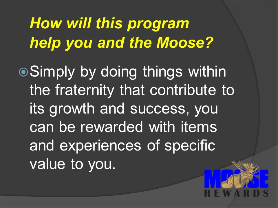 How will this program help you and the Moose.