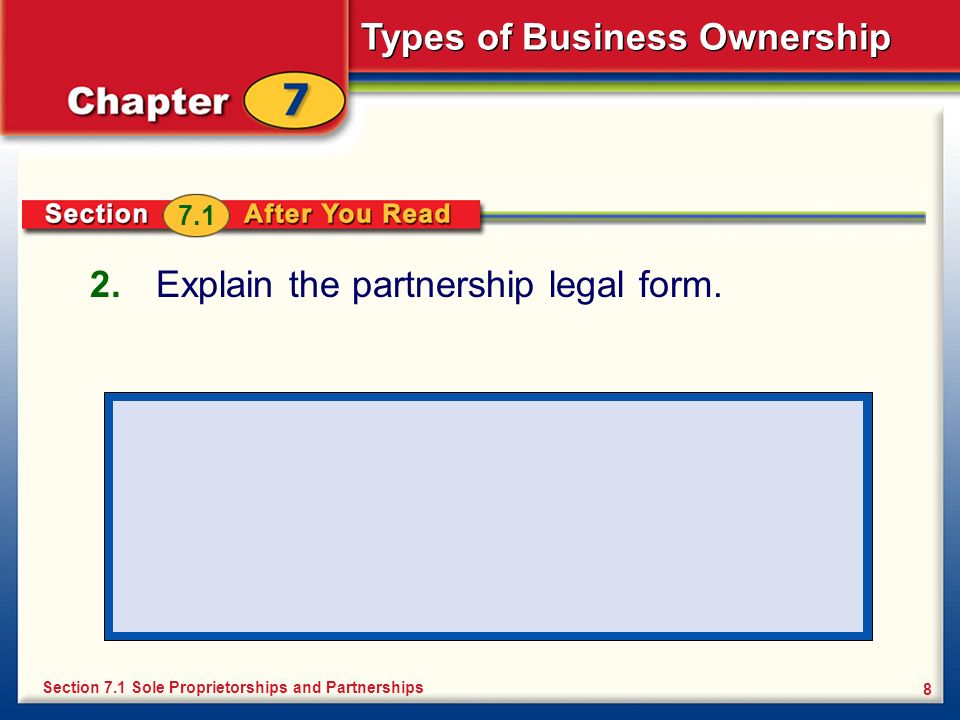 Types of Business Ownership 8 2. Explain the partnership legal form.