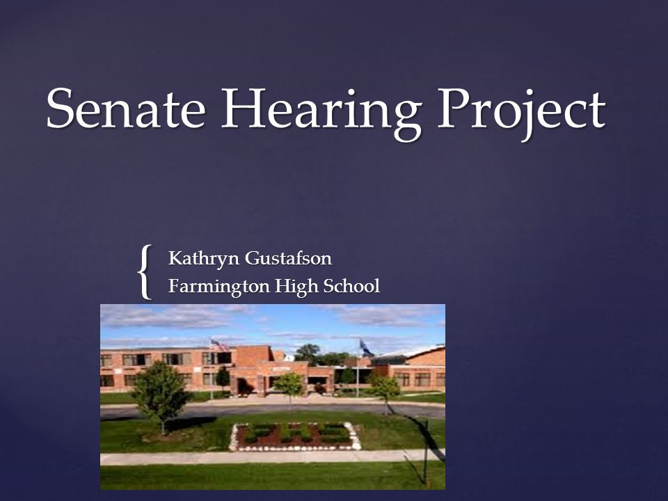 { Senate Hearing Project Kathryn Gustafson Farmington High School