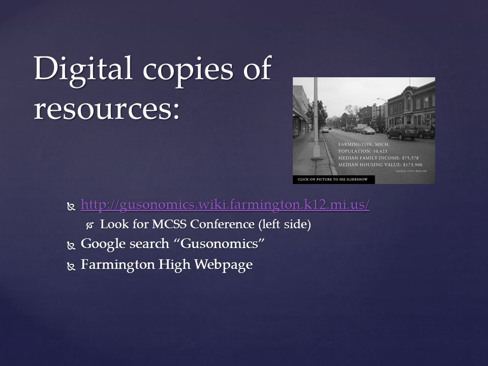       Look for MCSS Conference (left side)  Google search Gusonomics  Farmington High Webpage Digital copies of resources: