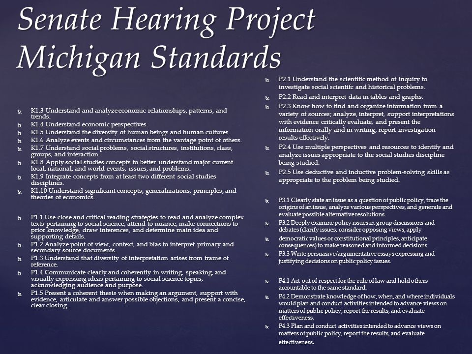 Senate Hearing Project Michigan Standards  K1.3 Understand and analyze economic relationships, patterns, and trends.