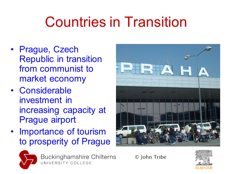 © John Tribe Countries in Transition Prague, Czech Republic in transition from communist to market economy Considerable investment in increasing capacity at Prague airport Importance of tourism to prosperity of Prague