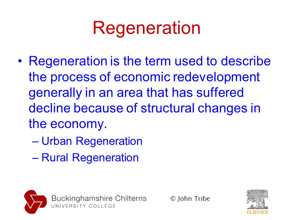 © John Tribe Regeneration Regeneration is the term used to describe the process of economic redevelopment generally in an area that has suffered decline because of structural changes in the economy.
