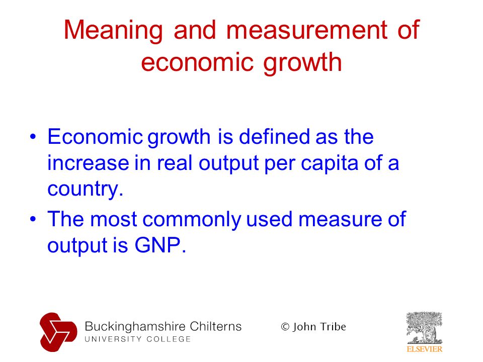 © John Tribe Meaning and measurement of economic growth Economic growth is defined as the increase in real output per capita of a country.