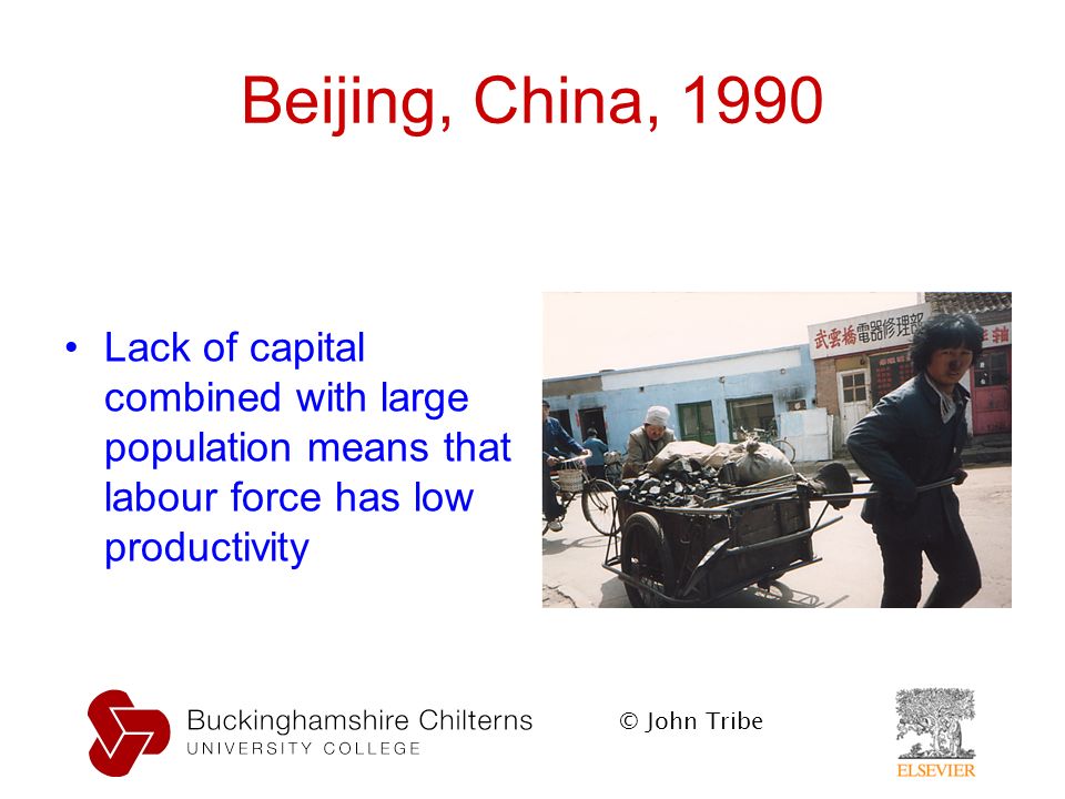 © John Tribe Beijing, China, 1990 Lack of capital combined with large population means that labour force has low productivity