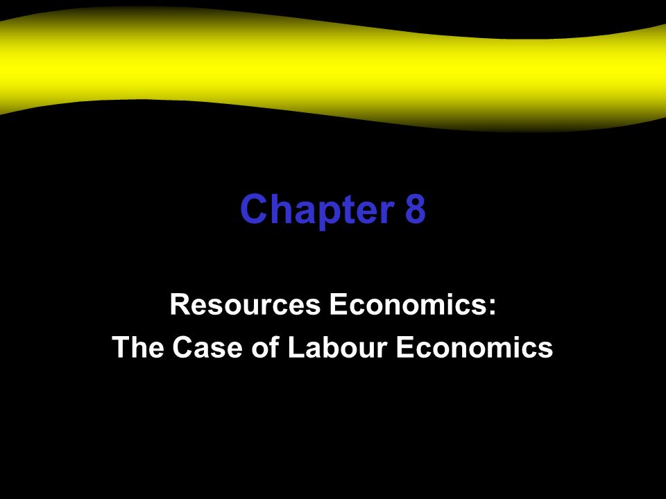 Chapter 8 Resources Economics: The Case of Labour Economics