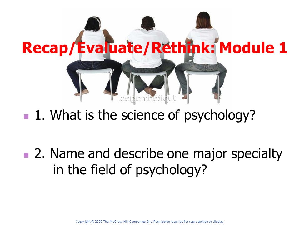 Recap/Evaluate/Rethink: Module 1 1. What is the science of psychology.