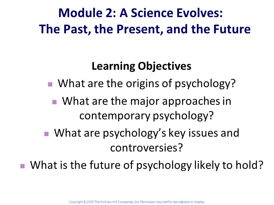 Module 2: A Science Evolves: The Past, the Present, and the Future Learning Objectives What are the origins of psychology.