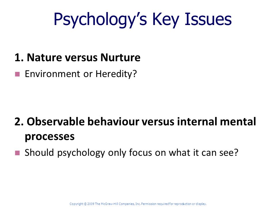 Psychology’s Key Issues 1. Nature versus Nurture Environment or Heredity.