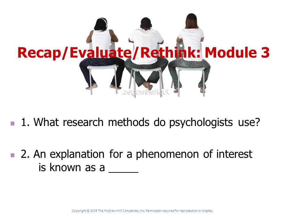Recap/Evaluate/Rethink: Module 3 1. What research methods do psychologists use.