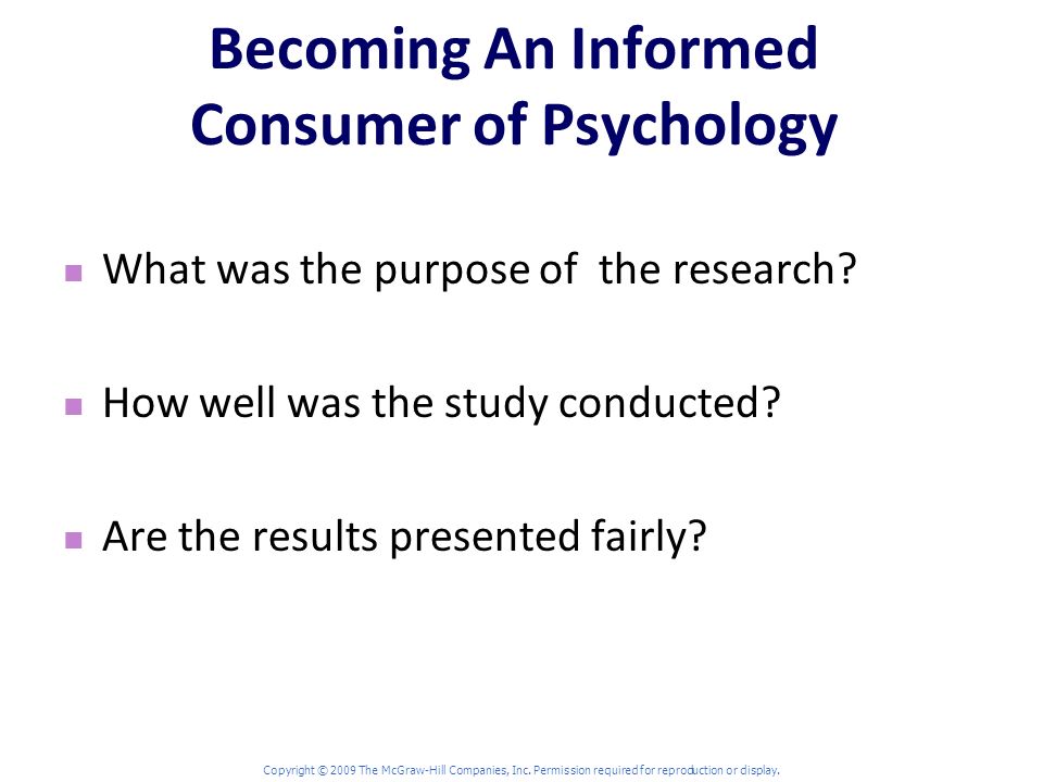 Becoming An Informed Consumer of Psychology What was the purpose of the research.