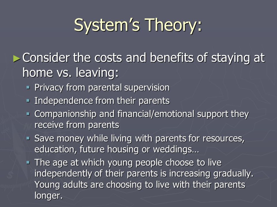 System’s Theory: ► Consider the costs and benefits of staying at home vs.