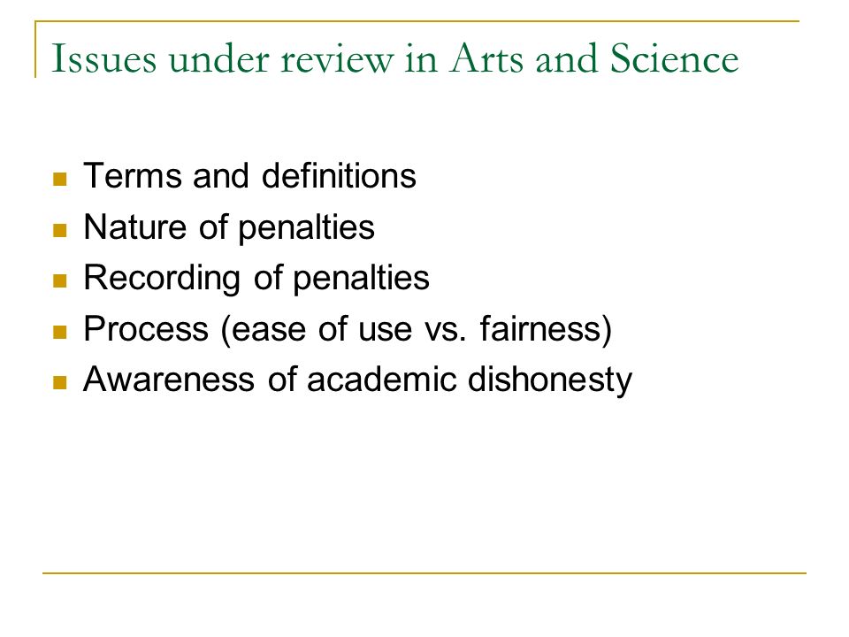 Issues under review in Arts and Science Terms and definitions Nature of penalties Recording of penalties Process (ease of use vs.
