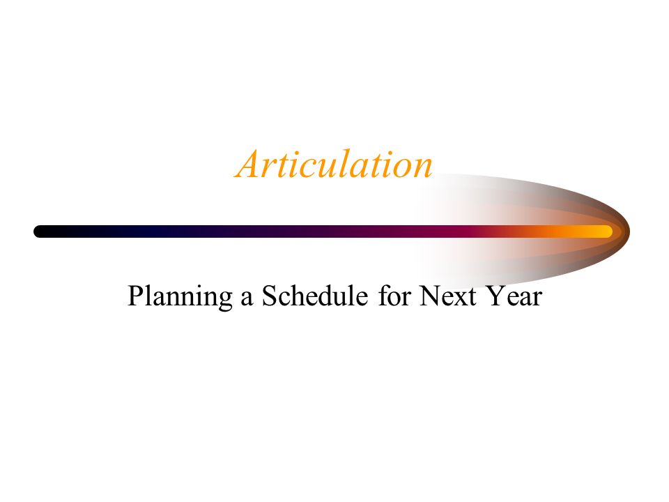 Articulation Planning a Schedule for Next Year
