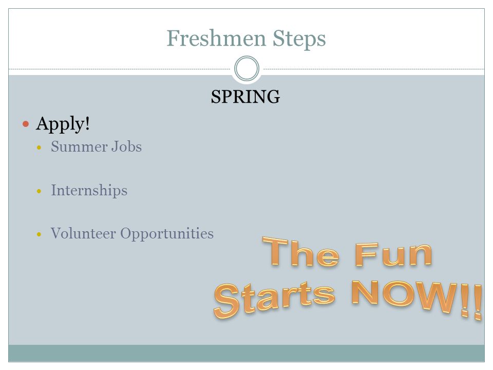 Freshmen Steps SPRING Apply! Summer Jobs Internships Volunteer Opportunities
