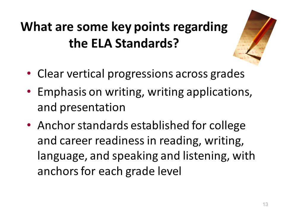 13 What are some key points regarding the ELA Standards.