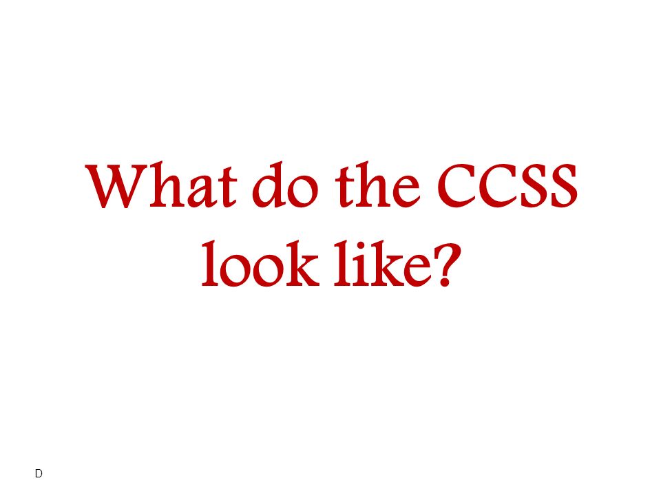 What do the CCSS look like D