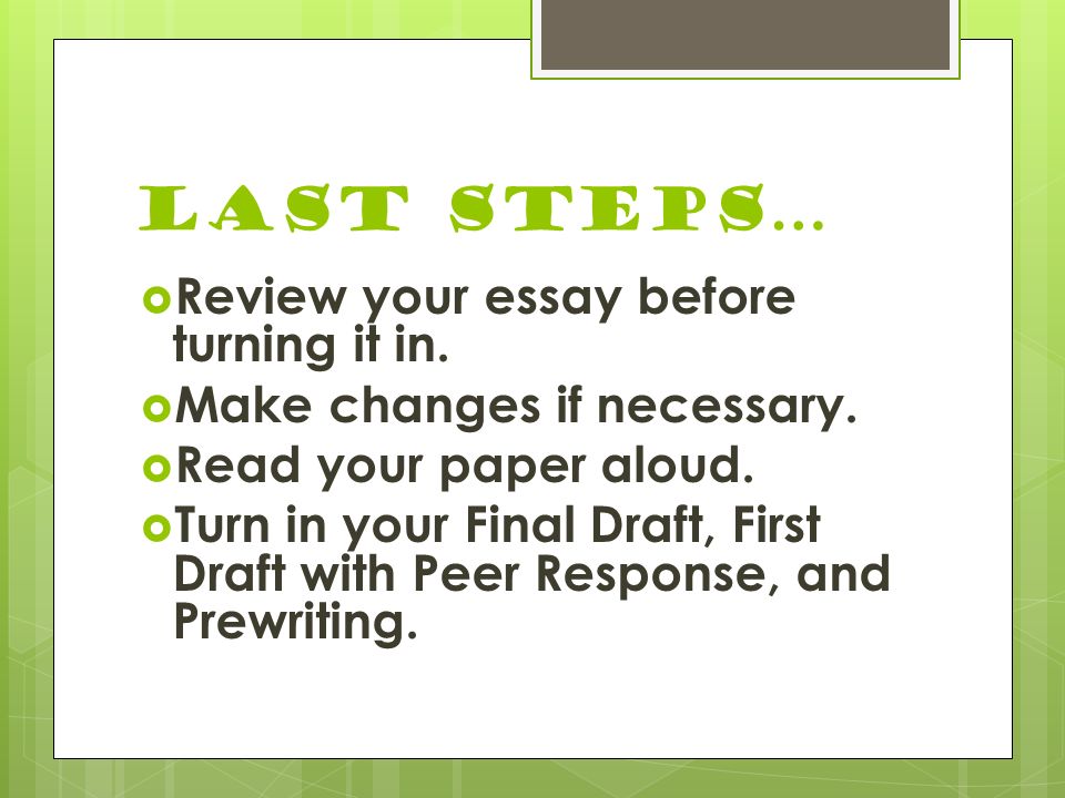 Last Steps…  Review your essay before turning it in.