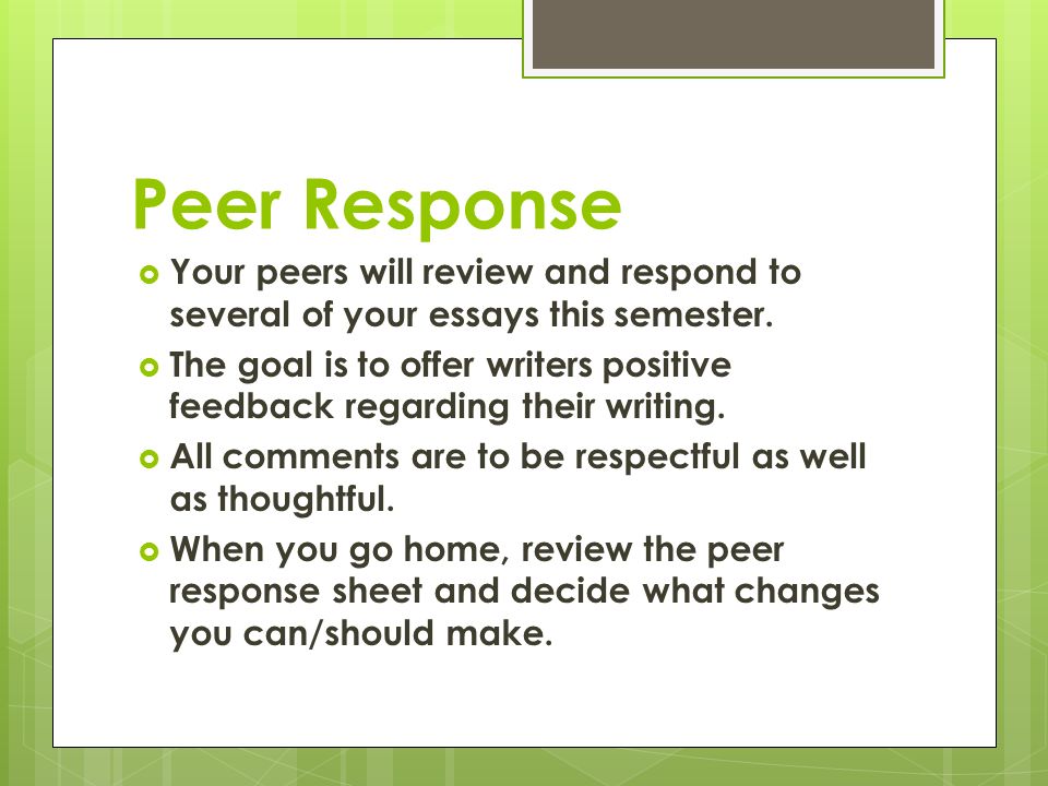 Peer Response  Your peers will review and respond to several of your essays this semester.